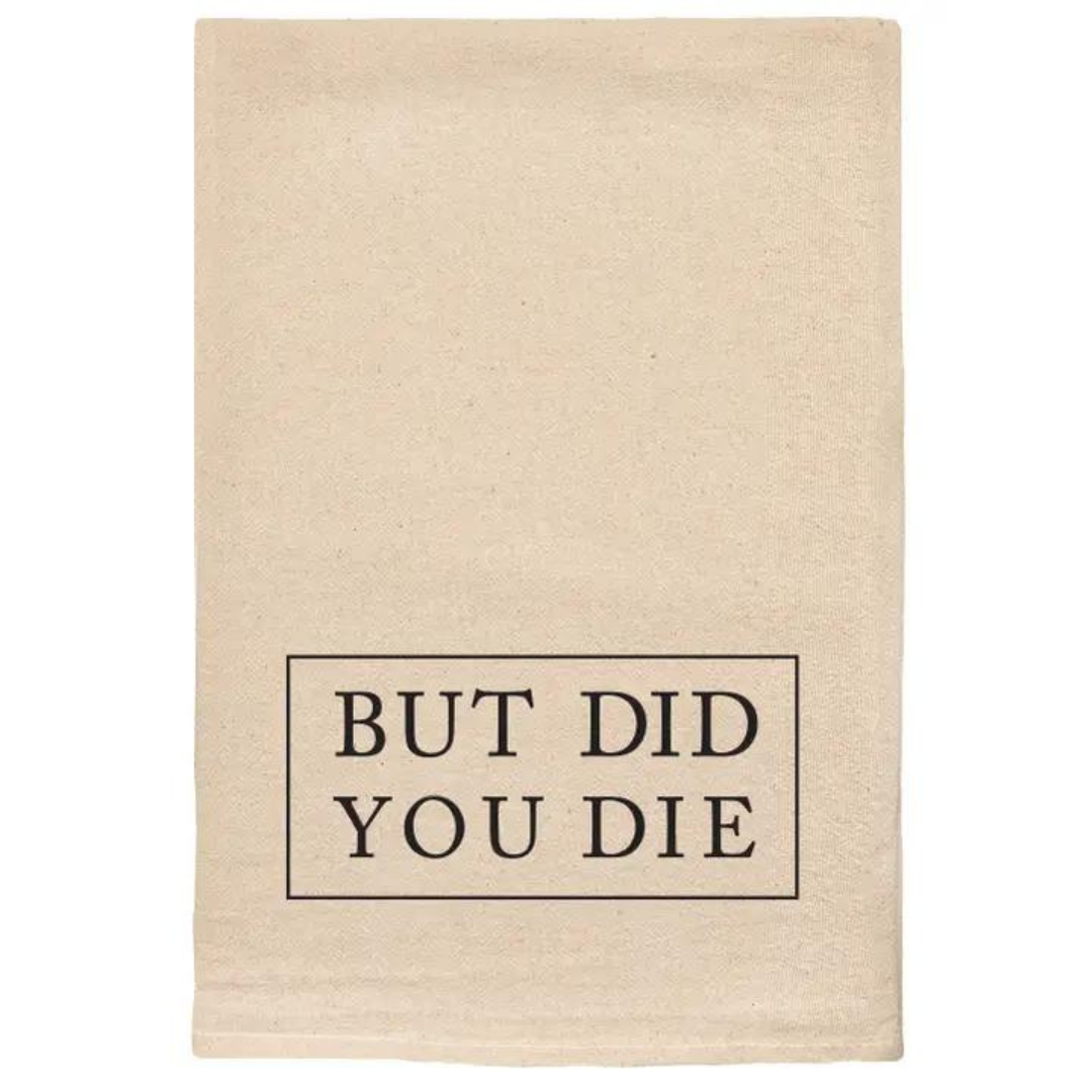 But Did You Die Tea Towel