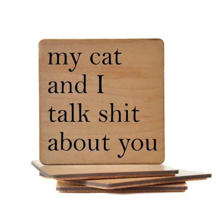 My Cat and I Talk Shit About You Wooden Coaster