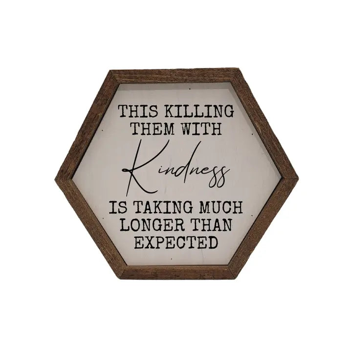 Killing Them with Kindness Hexagon Sign