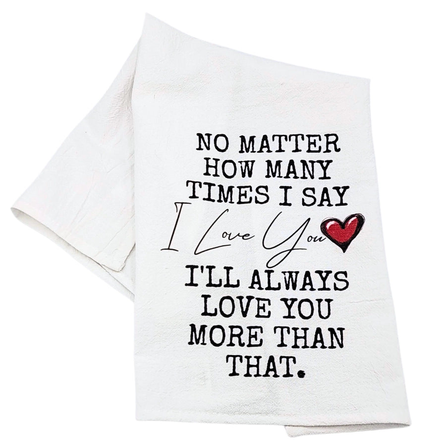 Love You More Than That Tea Towel