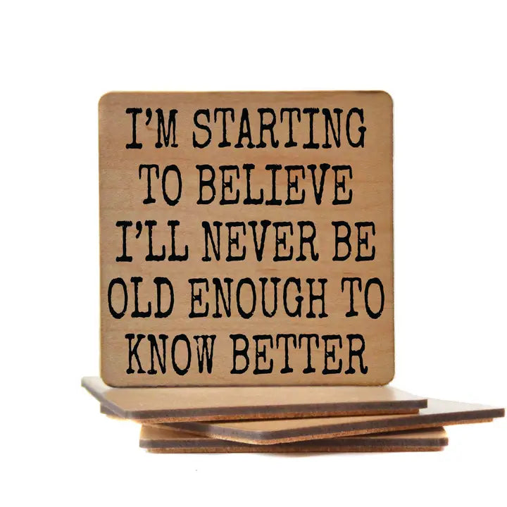 Old Enough to Know Better Wood Coaster