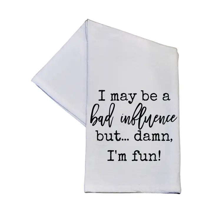 I May Be a Bad Influence Tea Towel