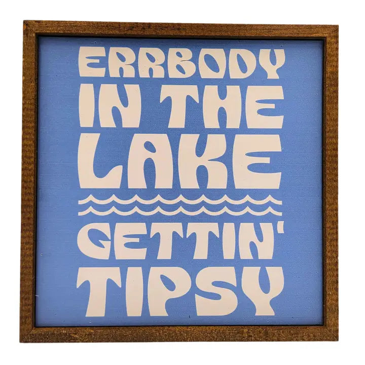 "Errbody in the Lake Gettin Tipsy" Sign