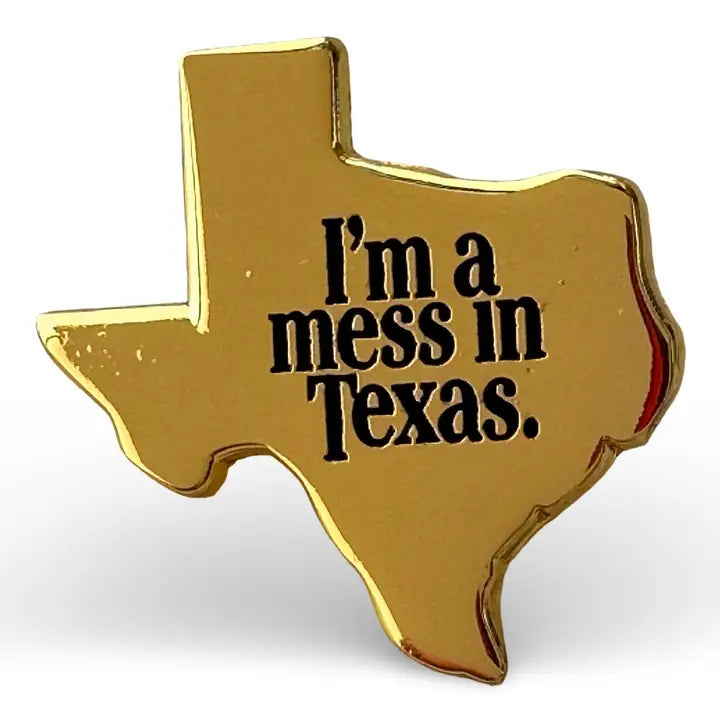 I'm A Mess in Texas Pin