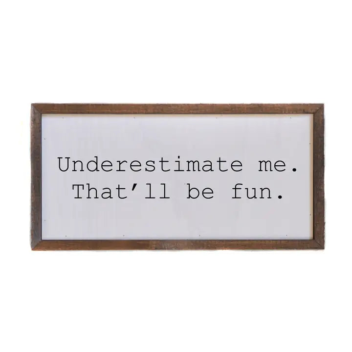 Underestimate Me Sign