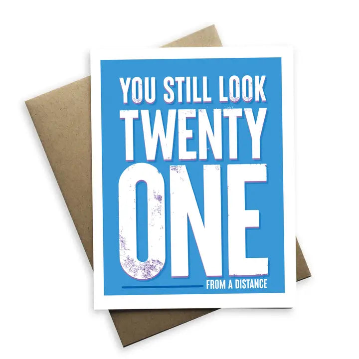 You Still Look 21 from A Distance Birthday Card