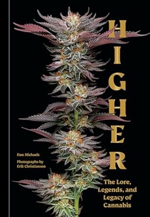 Higher: THE LORE, LEGENDS, AND LEGACY OF CANNABIS