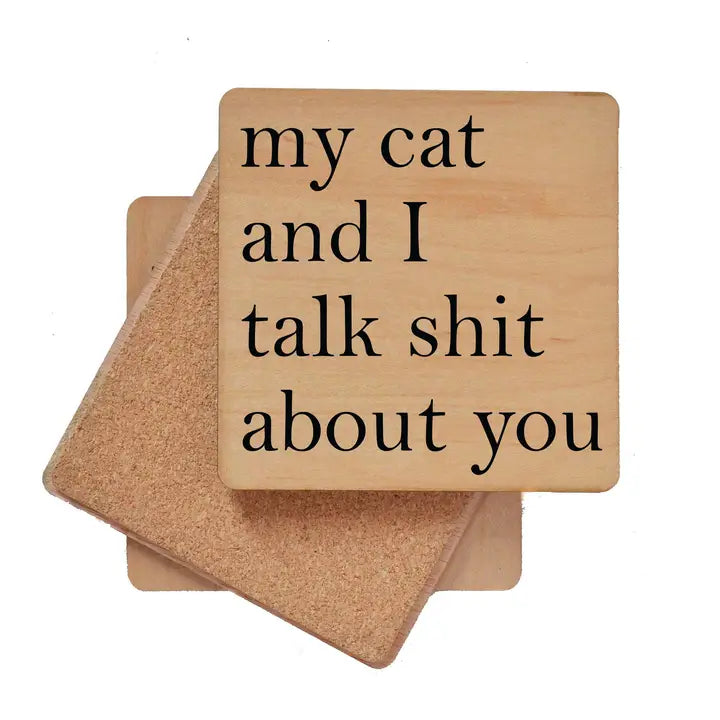 My Cat and I Talk Shit About You Wooden Coaster