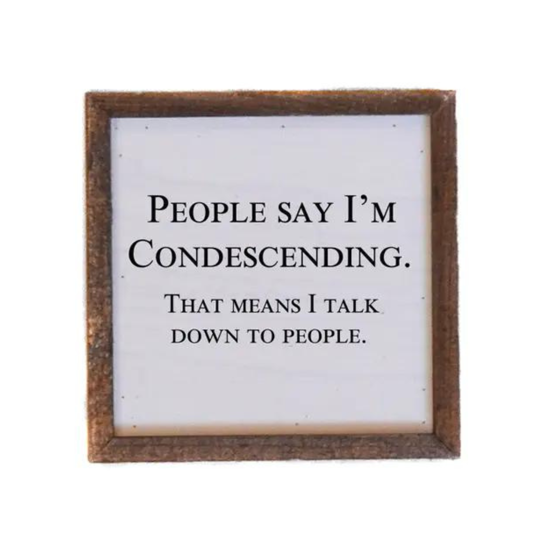 People Say I'm Condescending Sign