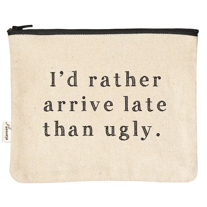 I'd Rather Arrive Late Than Ugly Zipper Pouch