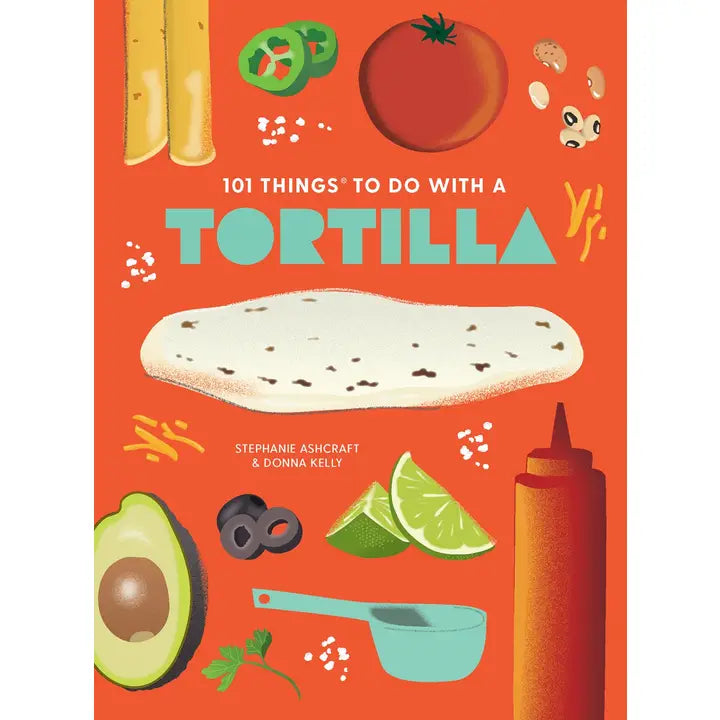 101 Things To Do with A Tortilla, New Edition