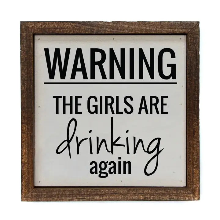 Warning the Girls Are Drinking Again Sign