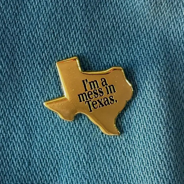 I'm A Mess in Texas Pin
