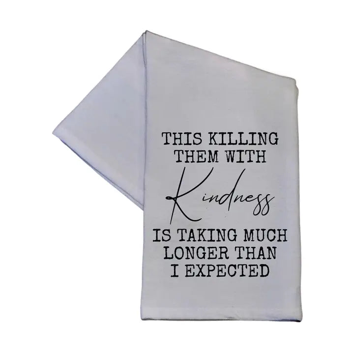 Killing Them with Kindness Tea Towel