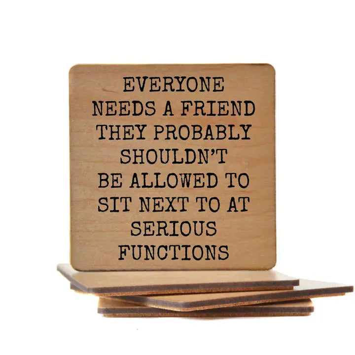 Everyone Needs A Friend Wood Coaster