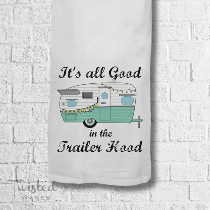 It's All Good In The Trailer Hood Tea Towel