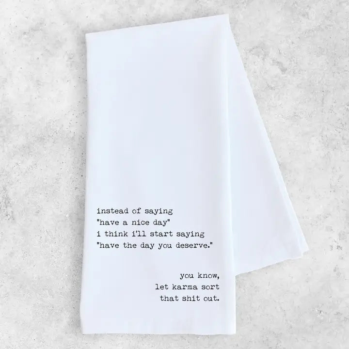 Have The Day You Deserve Tea Towel