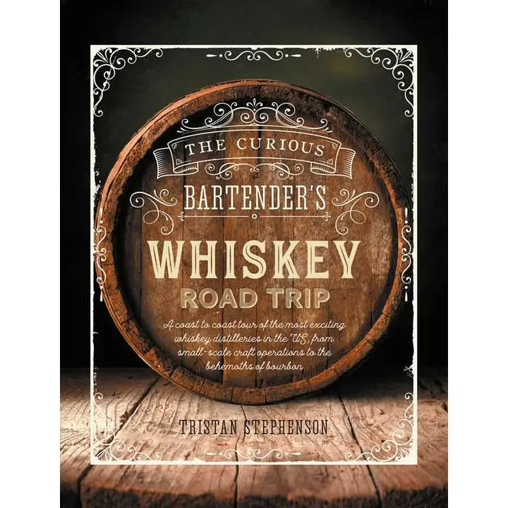 Curious Bartender's Whiskey Road Trip By Tristan Stephenson