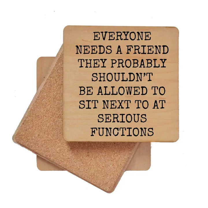 Everyone Needs A Friend Wood Coaster
