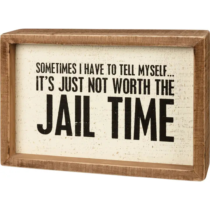 It's Just Not Worth the Jail Time Box Sign